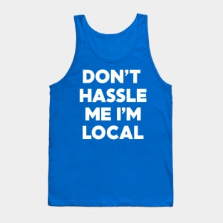 Don't Hassle Me I'm Local Tank Top